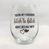 YOU'RE My Favourite Bitch To Bitch....Wine Glass!