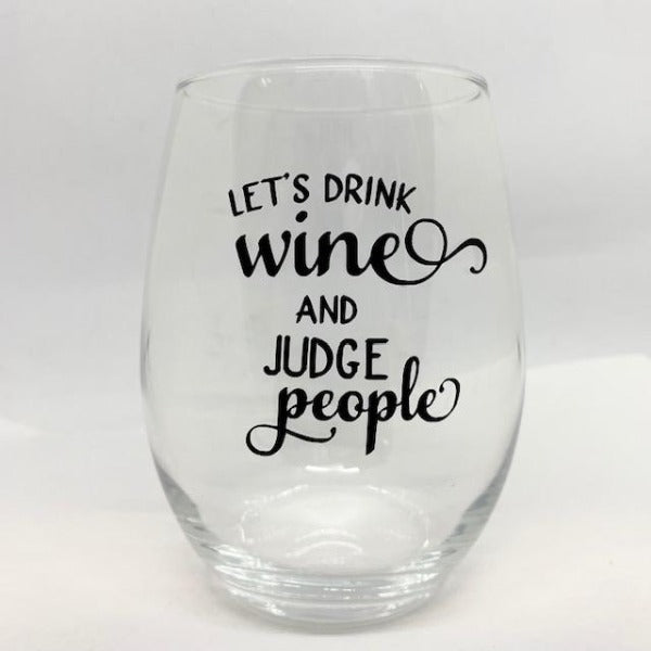 LET'S Drink Wine And Judge People....Wine Glass!